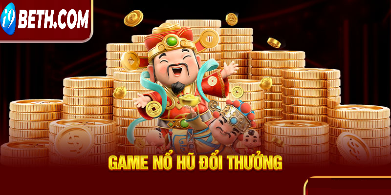 Tìm hiểu tải game nổ hũ đổi tiền mặt 