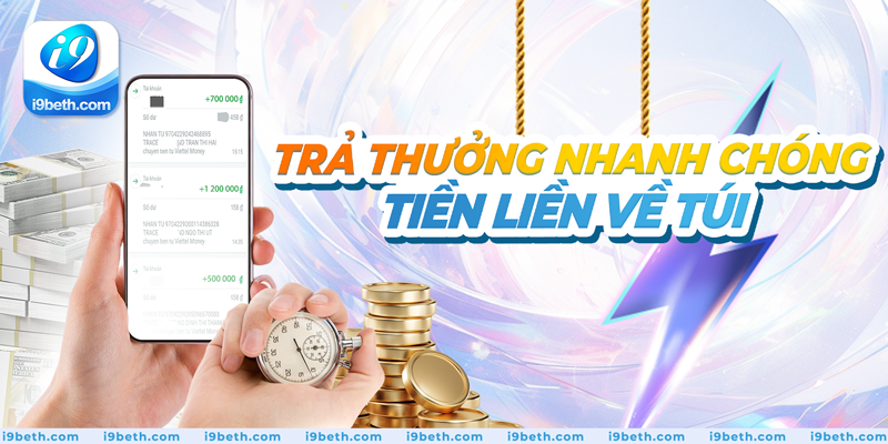 Trả thưởng nhanh chóng, tiền liền về túi